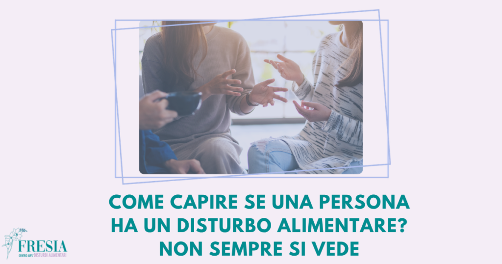 Come capire se una persona ha un Disturbo Alimentare Non sempre si vede